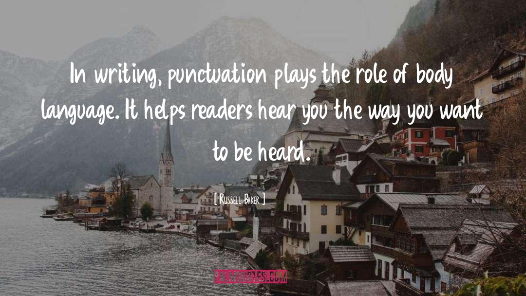 Russell Baker Quotes: In writing, punctuation plays the