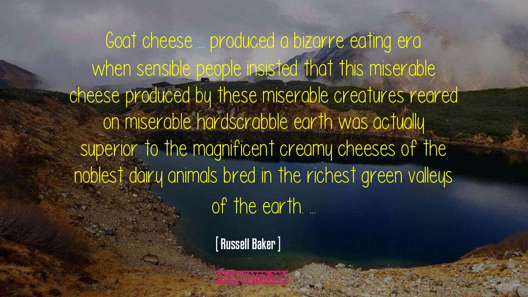 Russell Baker Quotes: Goat cheese ... produced a