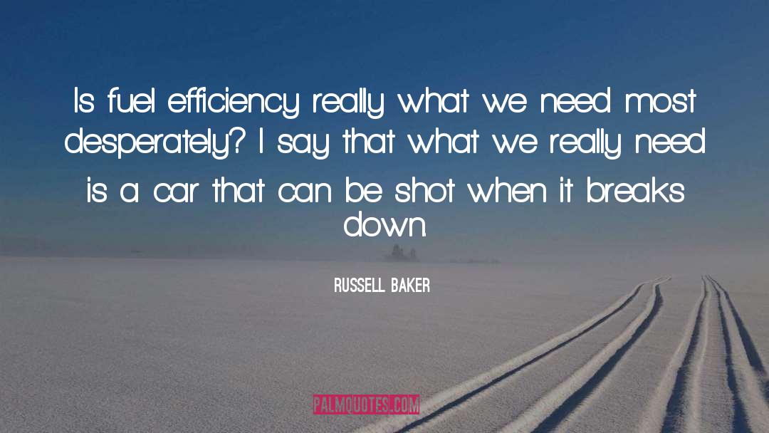 Russell Baker Quotes: Is fuel efficiency really what