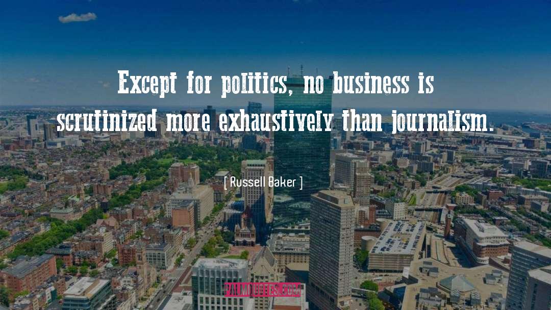 Russell Baker Quotes: Except for politics, no business