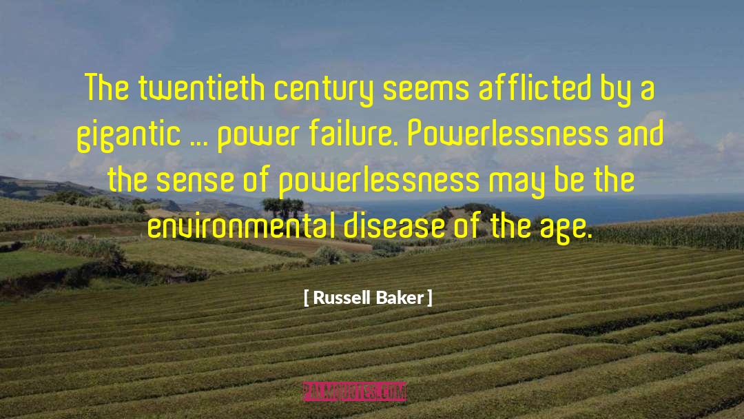 Russell Baker Quotes: The twentieth century seems afflicted