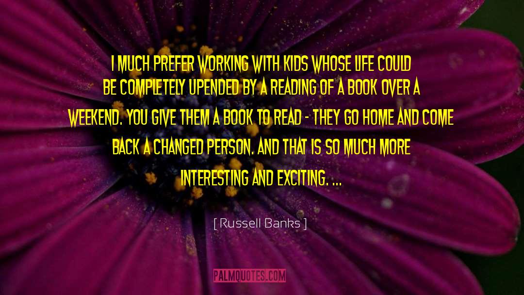 Russell Banks Quotes: I much prefer working with