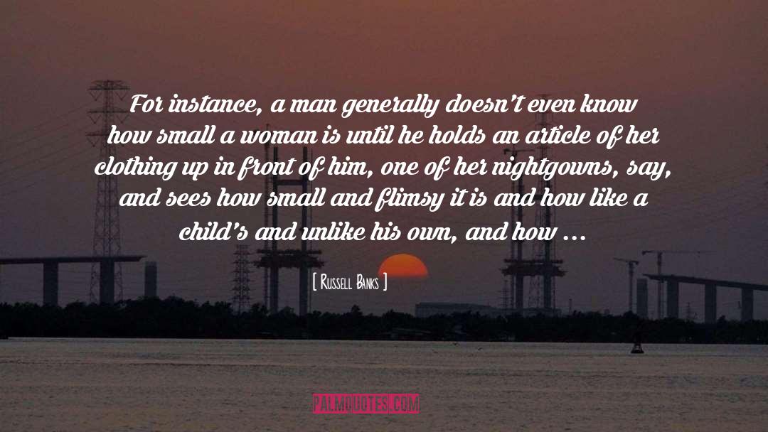 Russell Banks Quotes: For instance, a man generally