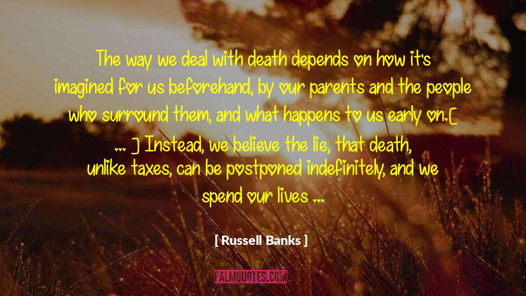 Russell Banks Quotes: The way we deal with