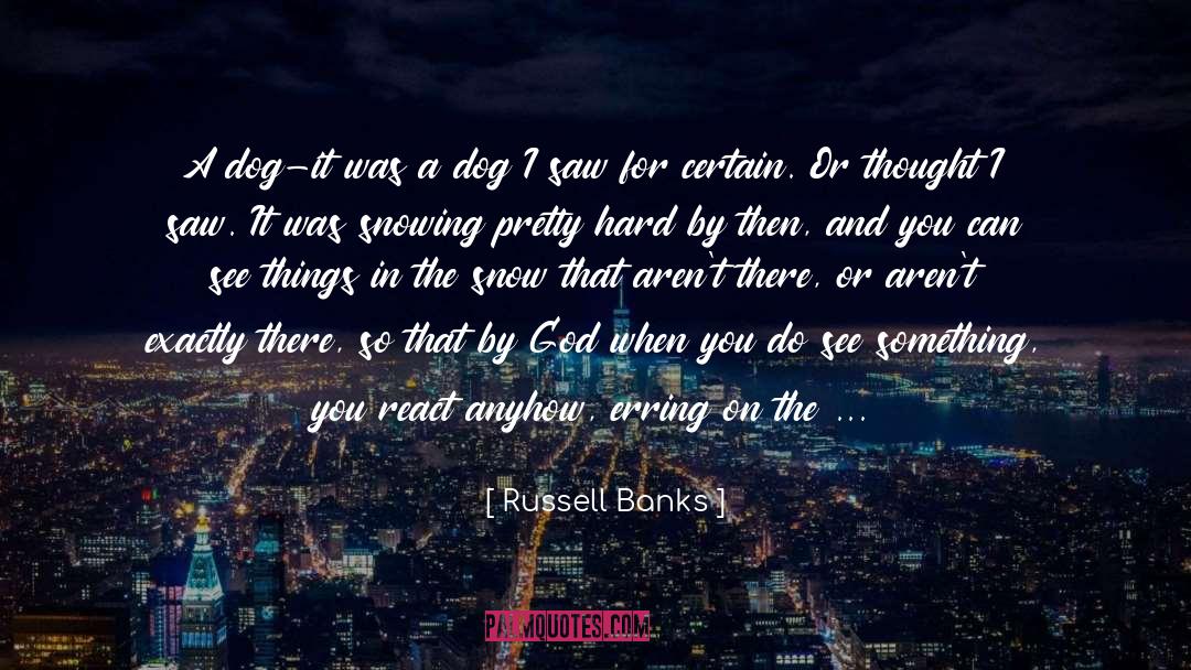 Russell Banks Quotes: A dog-it was a dog