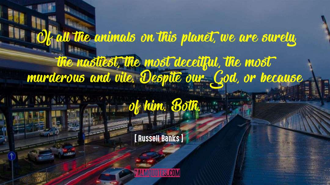 Russell Banks Quotes: Of all the animals on