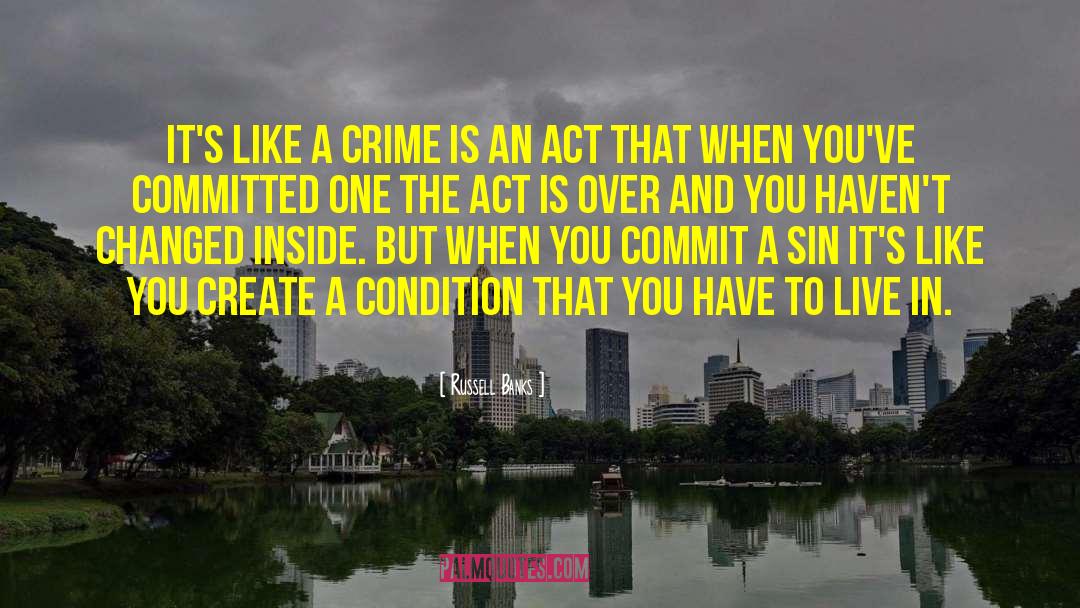 Russell Banks Quotes: It's like a crime is