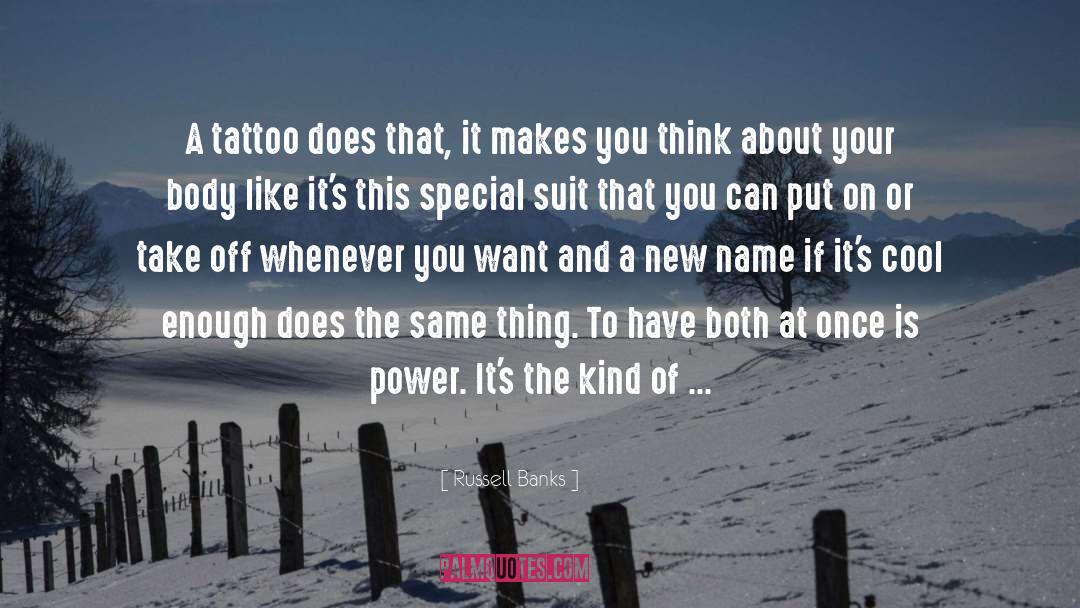Russell Banks Quotes: A tattoo does that, it