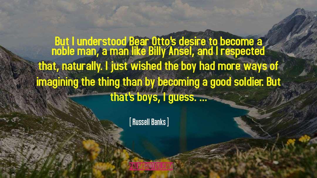 Russell Banks Quotes: But I understood Bear Otto's