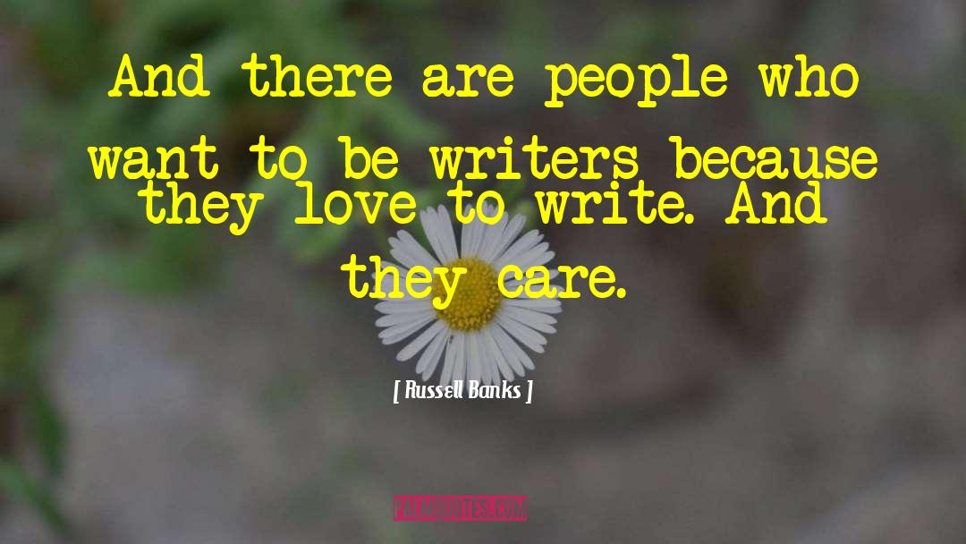 Russell Banks Quotes: And there are people who