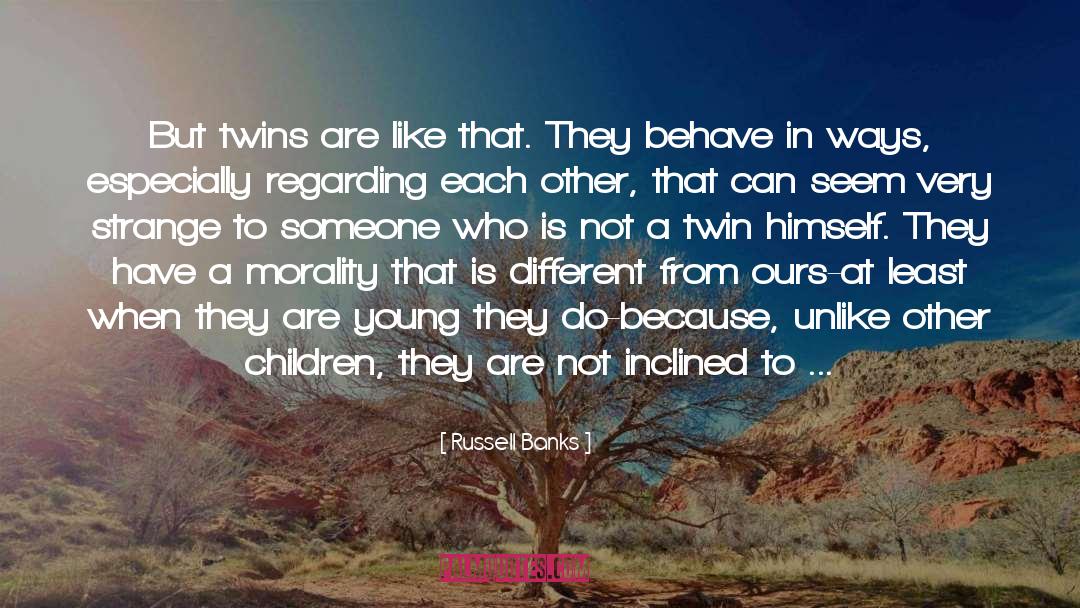 Russell Banks Quotes: But twins are like that.