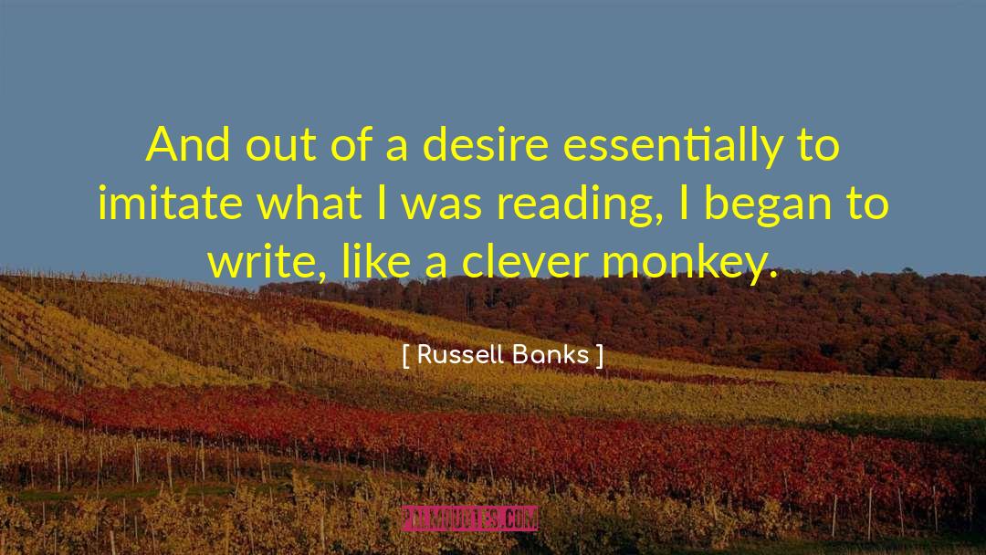 Russell Banks Quotes: And out of a desire