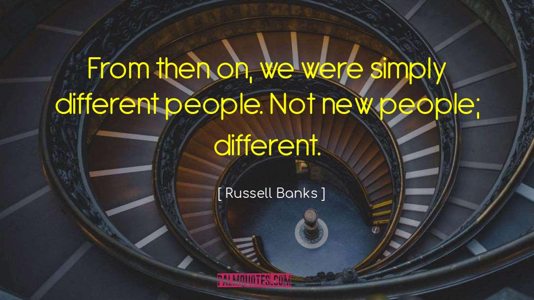 Russell Banks Quotes: From then on, we were