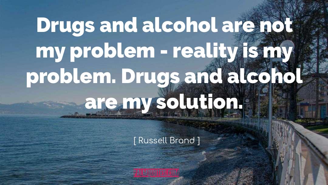 Russell Brand Quotes: Drugs and alcohol are not