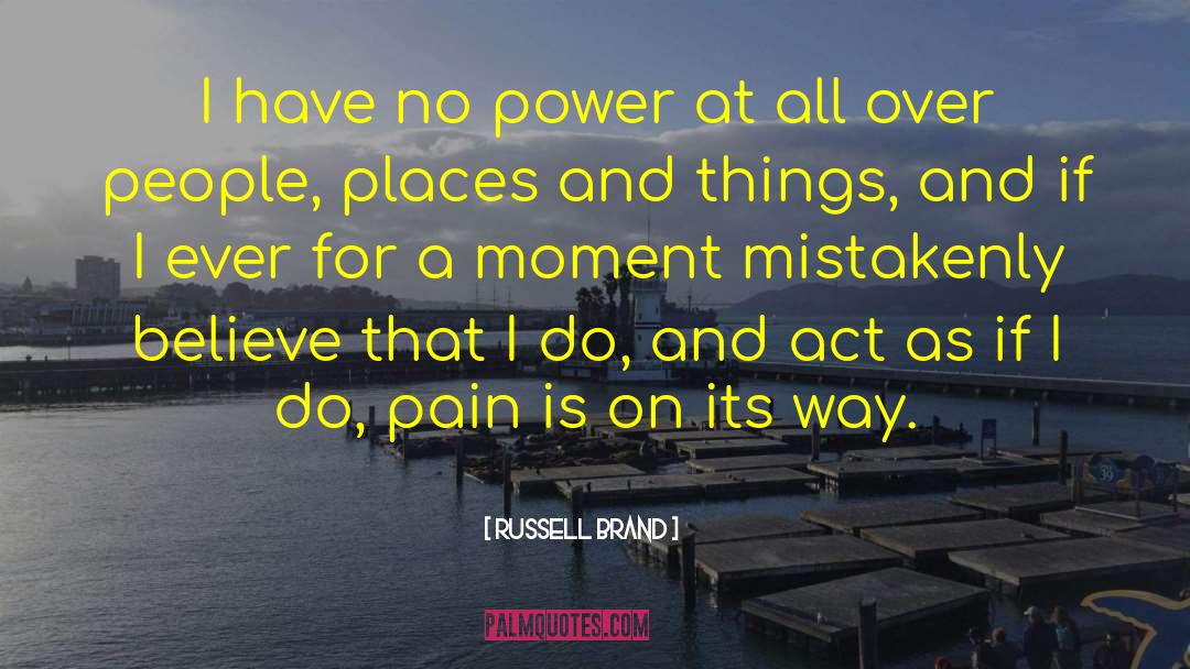 Russell Brand Quotes: I have no power at