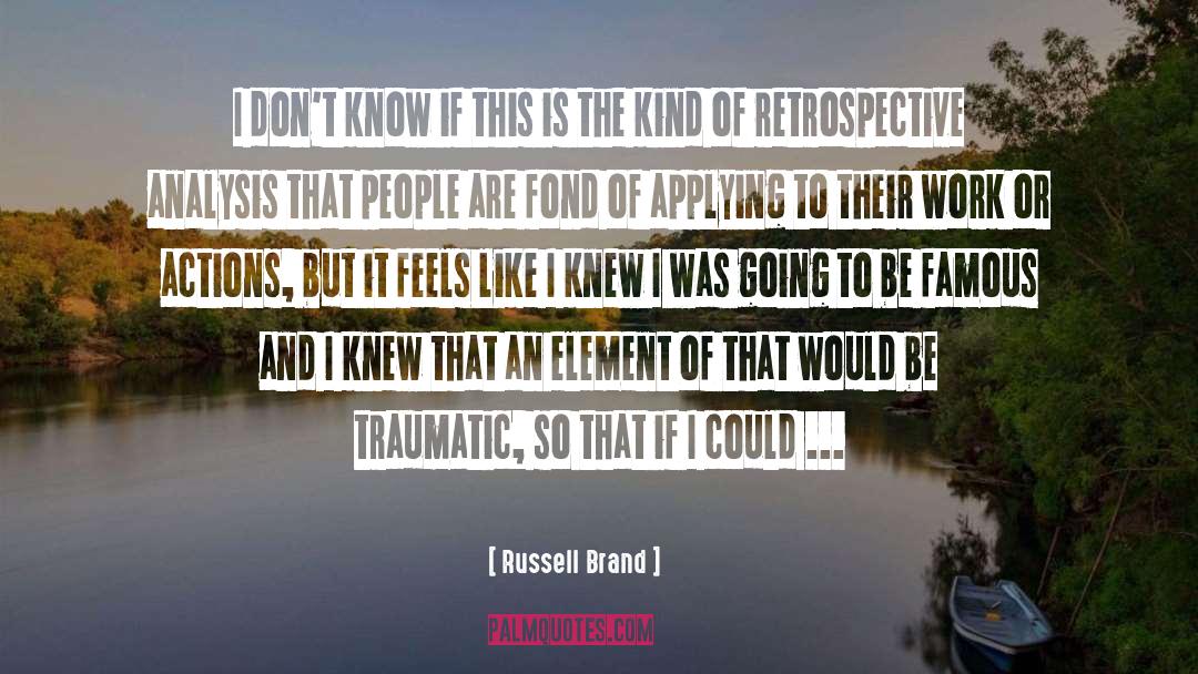 Russell Brand Quotes: I don't know if this