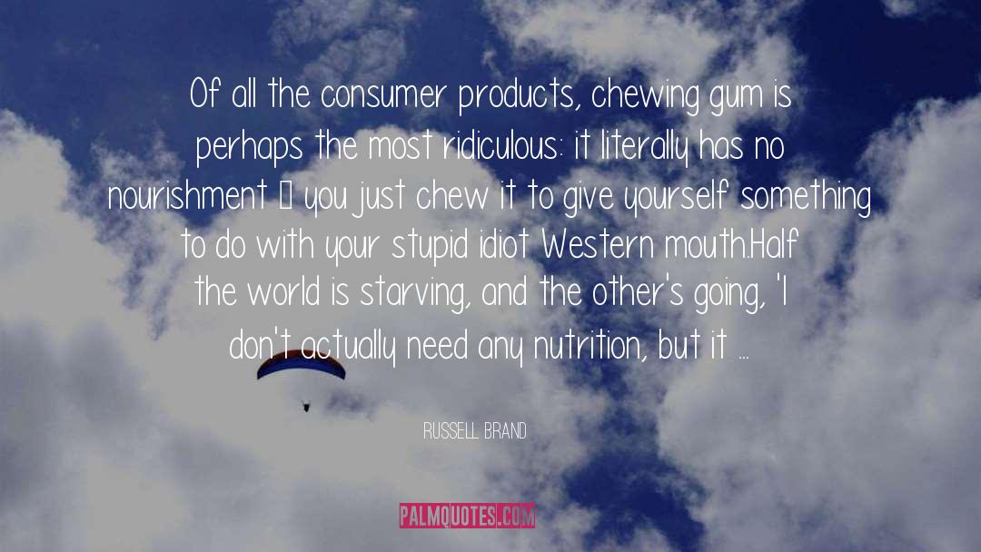 Russell Brand Quotes: Of all the consumer products,