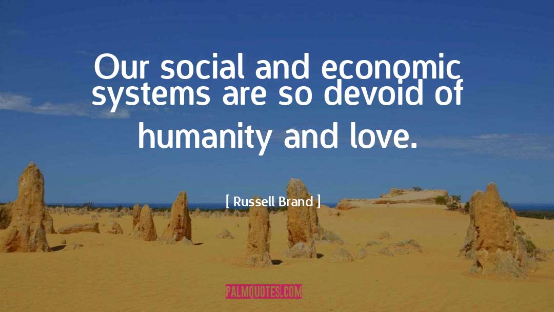 Russell Brand Quotes: Our social and economic systems