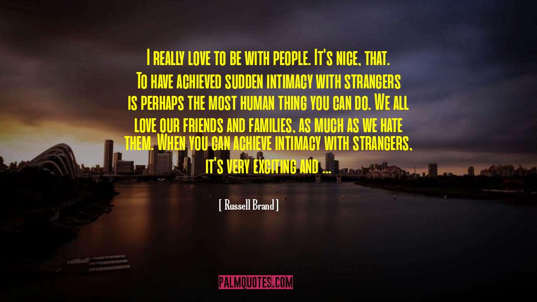 Russell Brand Quotes: I really love to be