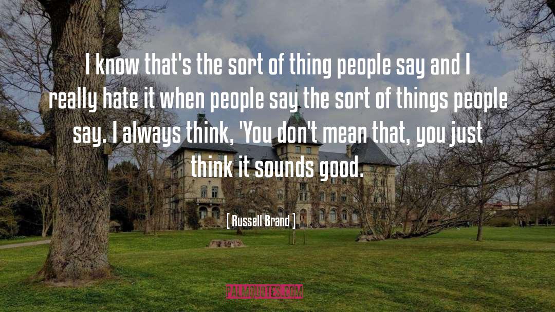 Russell Brand Quotes: I know that's the sort