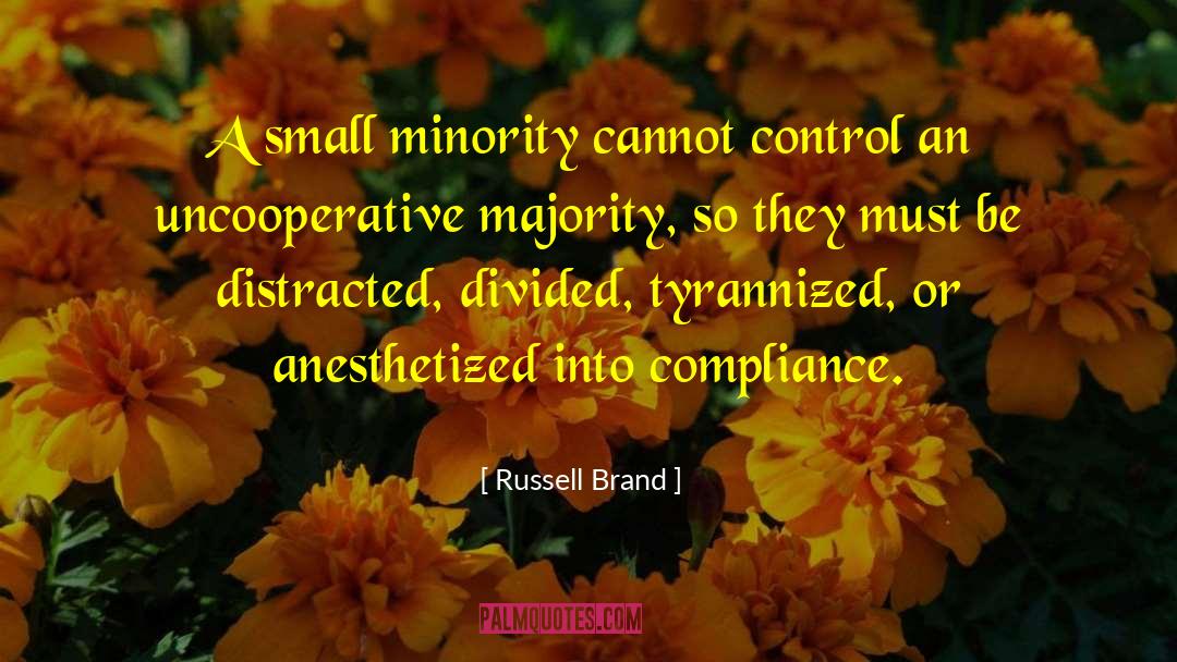 Russell Brand Quotes: A small minority cannot control