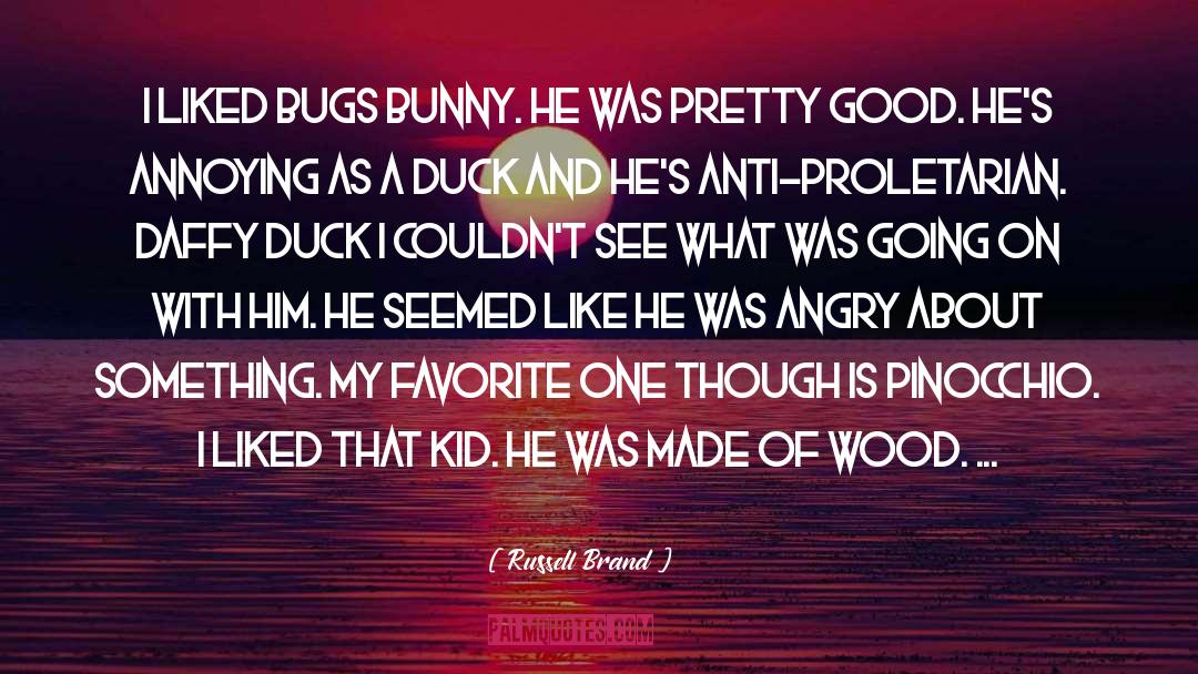 Russell Brand Quotes: I liked Bugs Bunny. He