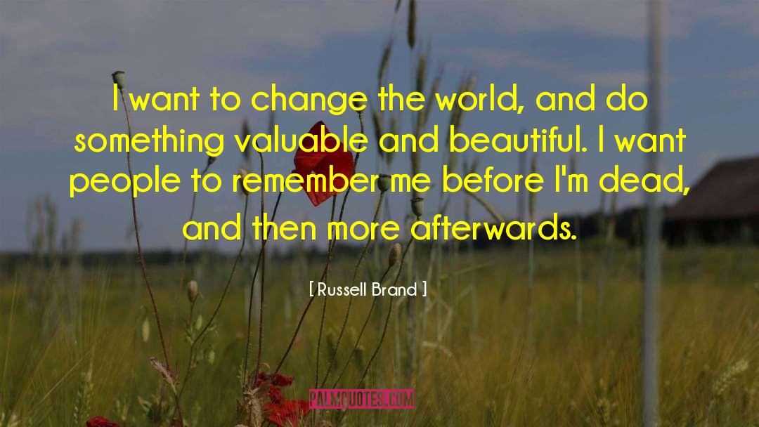 Russell Brand Quotes: I want to change the