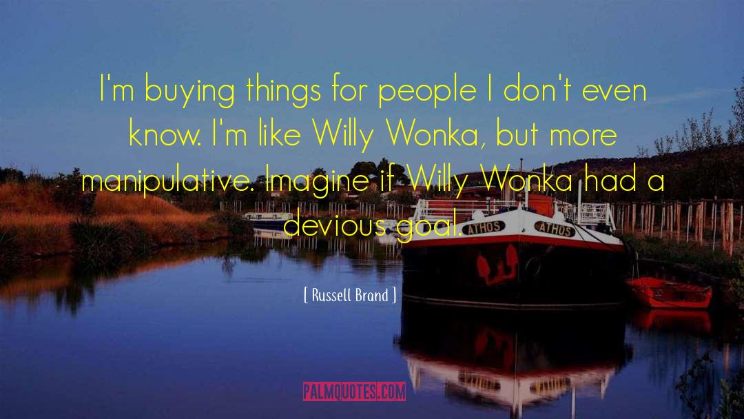 Russell Brand Quotes: I'm buying things for people