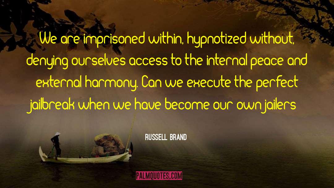 Russell Brand Quotes: We are imprisoned within, hypnotized