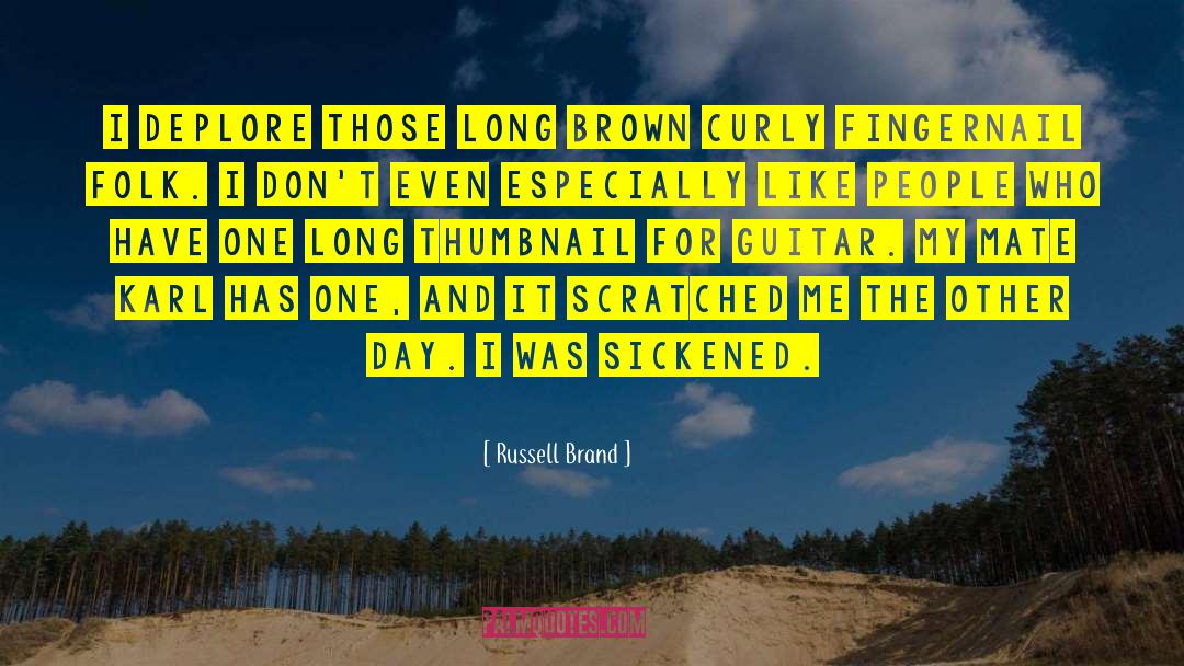 Russell Brand Quotes: I deplore those long brown