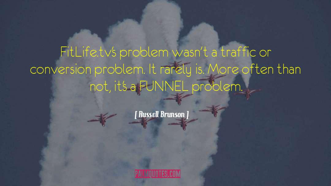 Russell Brunson Quotes: FitLife.tv's problem wasn't a traffic