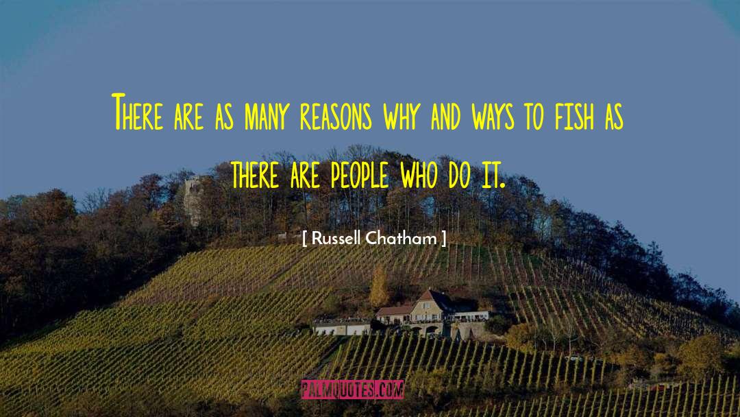 Russell Chatham Quotes: There are as many reasons