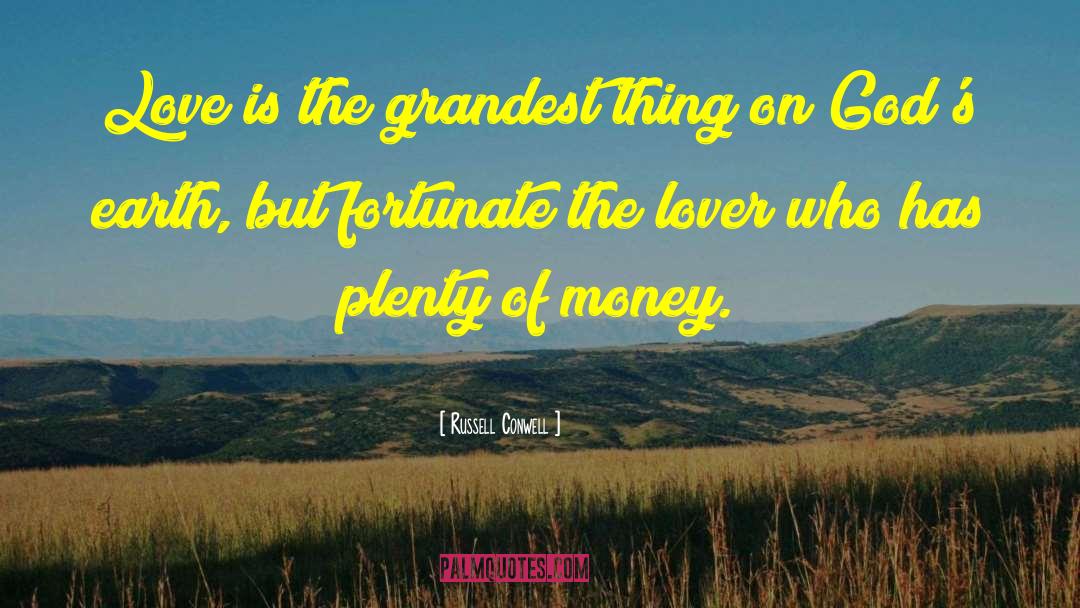 Russell Conwell Quotes: Love is the grandest thing