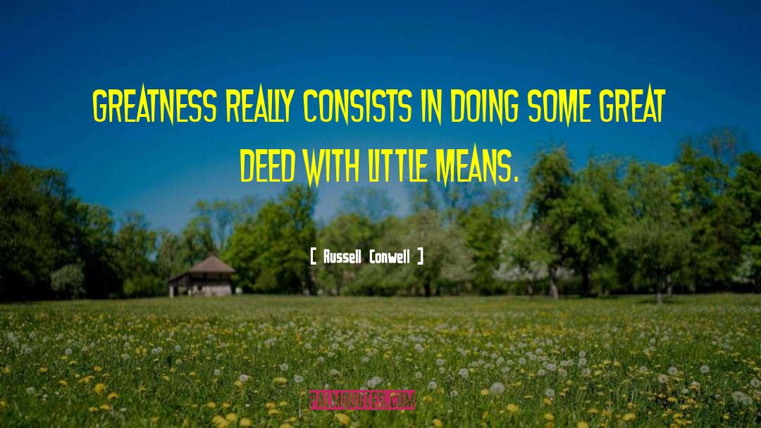 Russell Conwell Quotes: Greatness really consists in doing