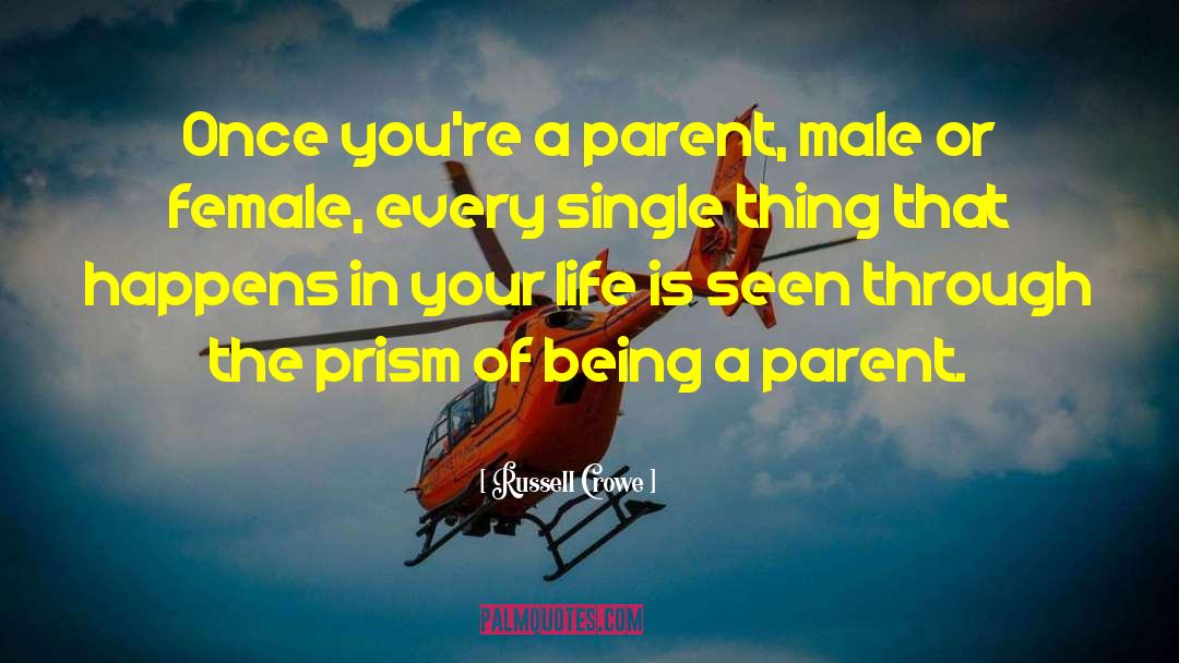 Russell Crowe Quotes: Once you're a parent, male