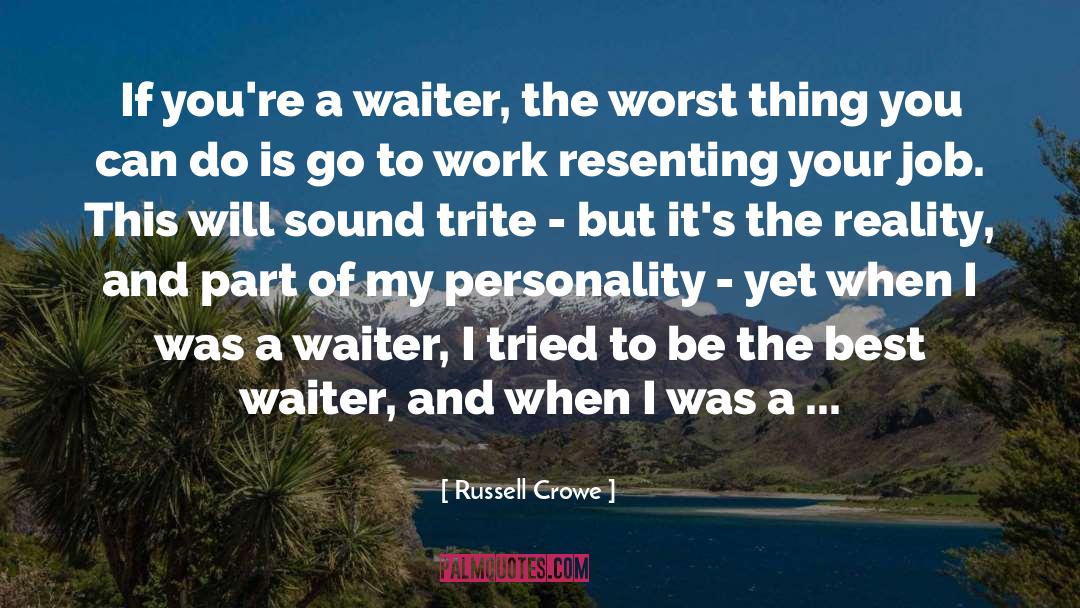 Russell Crowe Quotes: If you're a waiter, the
