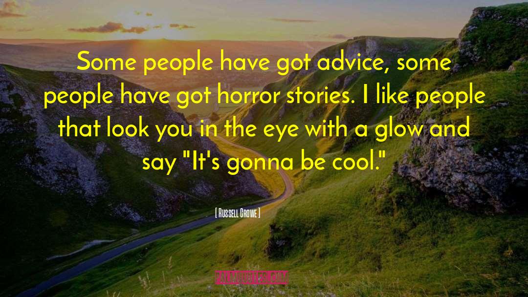Russell Crowe Quotes: Some people have got advice,