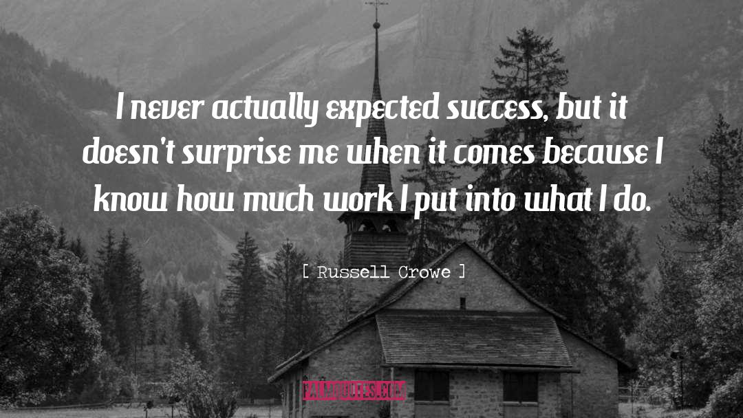 Russell Crowe Quotes: I never actually expected success,