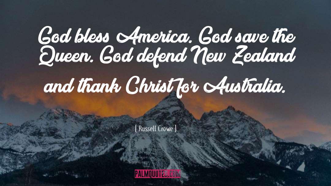 Russell Crowe Quotes: God bless America. God save