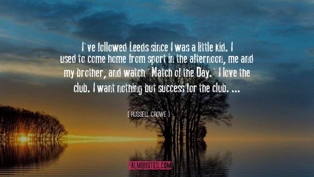 Russell Crowe Quotes: I've followed Leeds since I