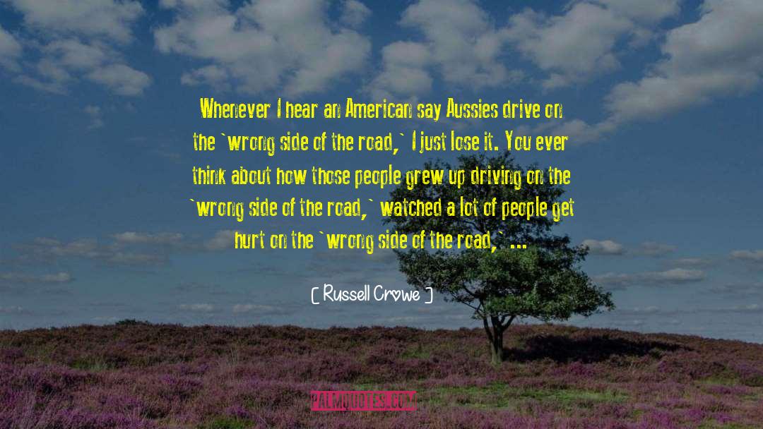Russell Crowe Quotes: Whenever I hear an American