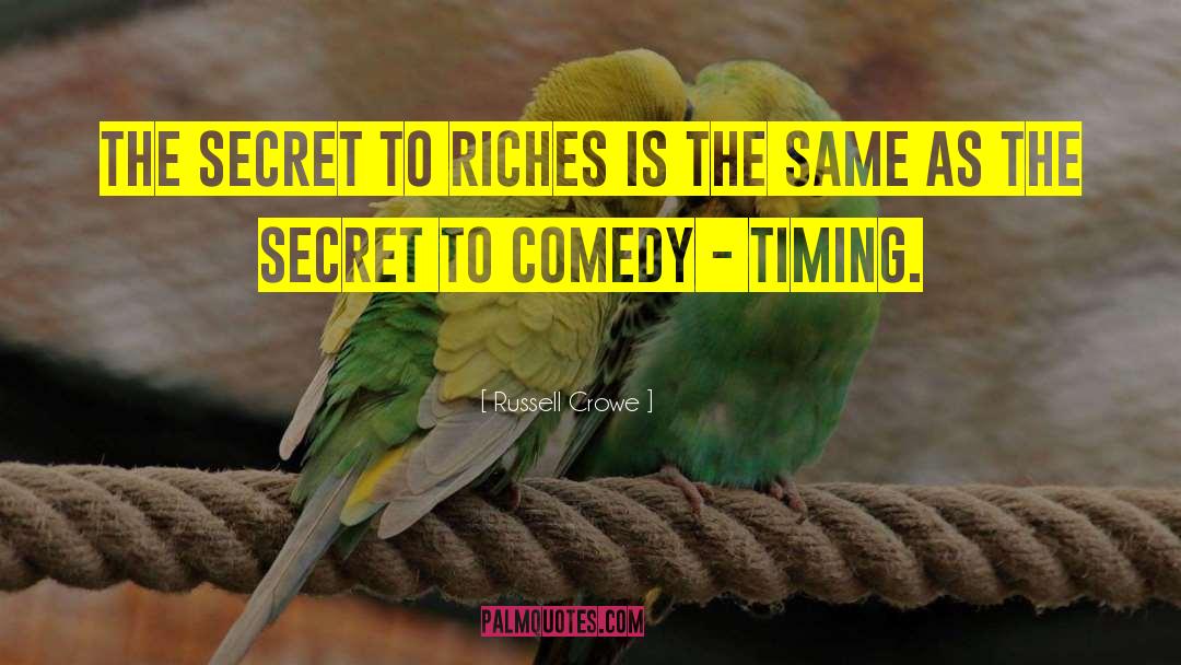 Russell Crowe Quotes: The secret to riches is