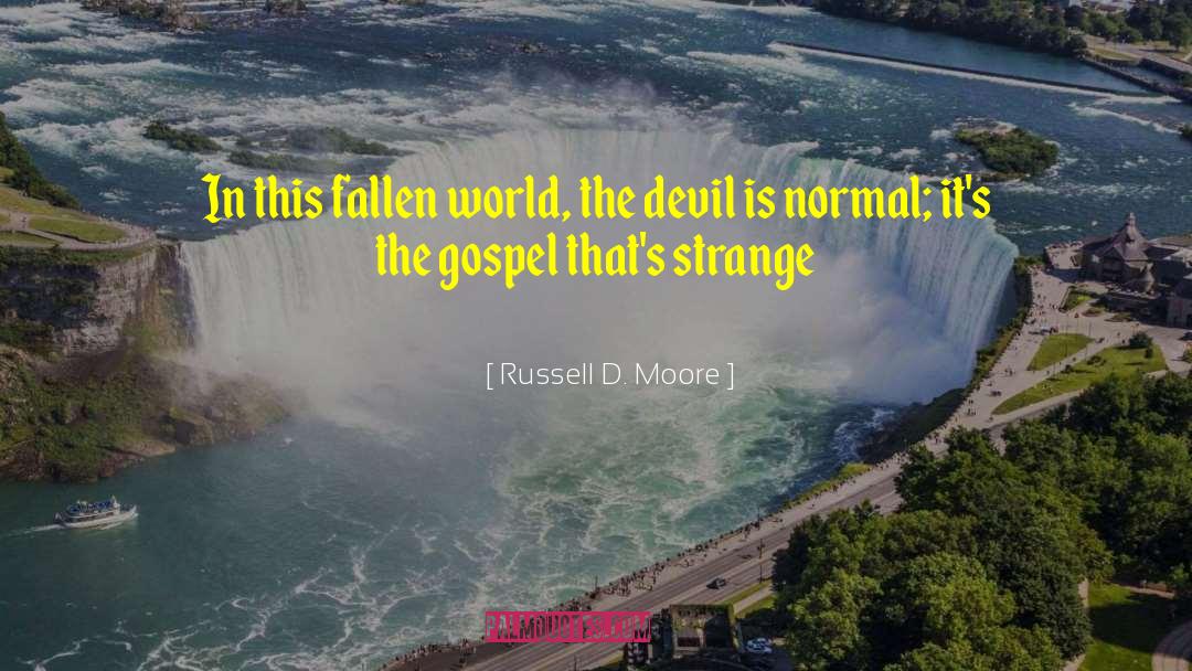 Russell D. Moore Quotes: In this fallen world, the