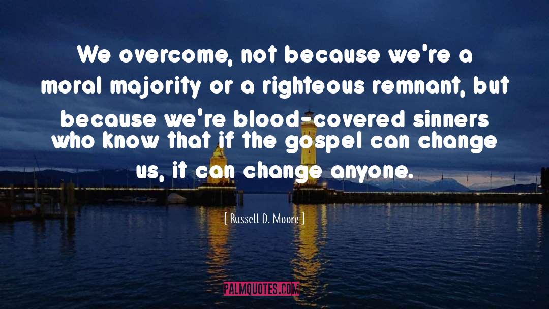 Russell D. Moore Quotes: We overcome, not because we're