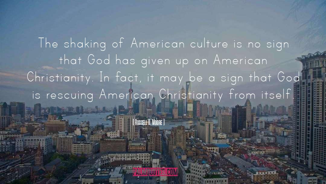 Russell D. Moore Quotes: The shaking of American culture