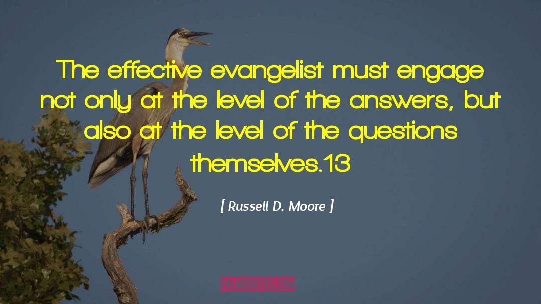 Russell D. Moore Quotes: The effective evangelist must engage