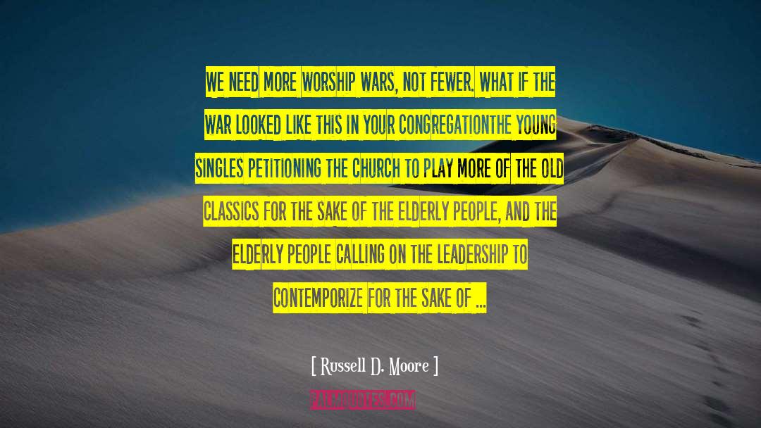Russell D. Moore Quotes: We need more worship wars,