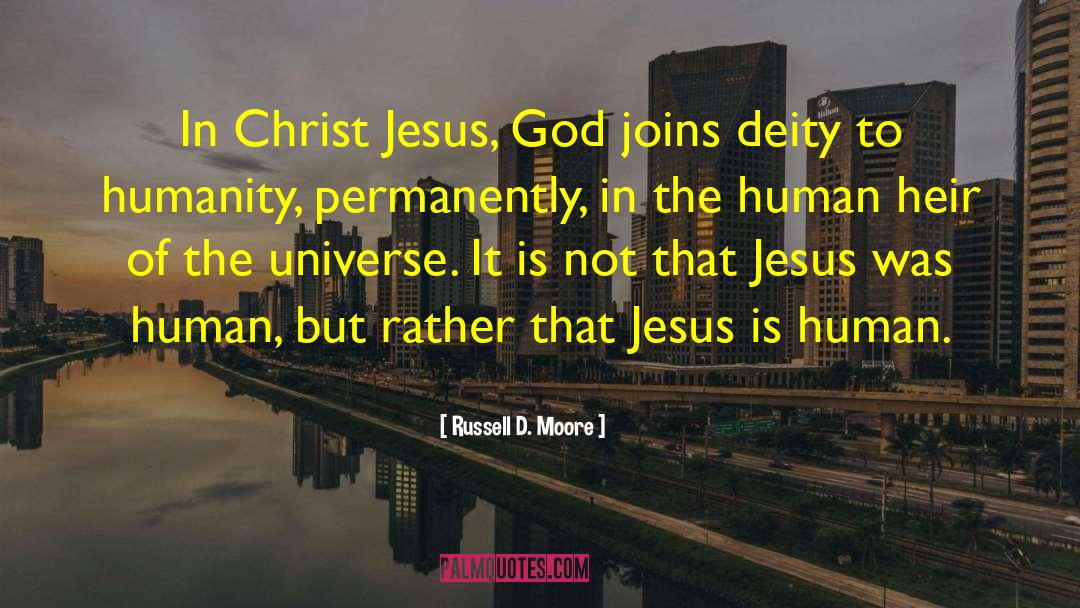 Russell D. Moore Quotes: In Christ Jesus, God joins