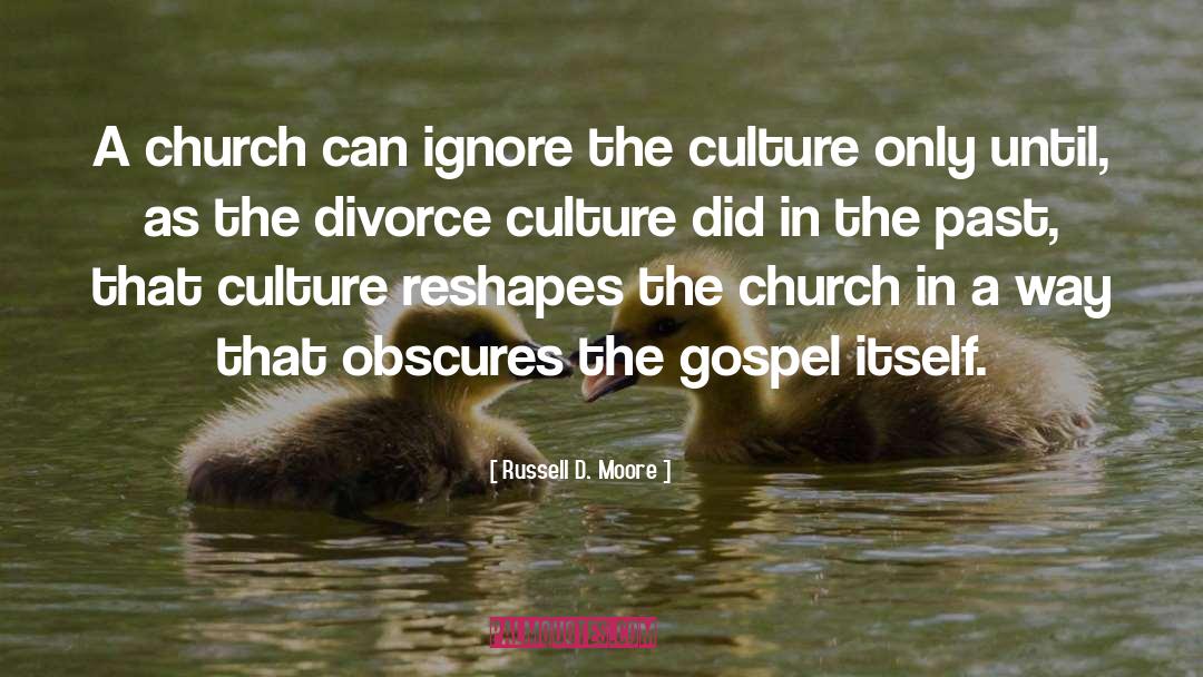 Russell D. Moore Quotes: A church can ignore the