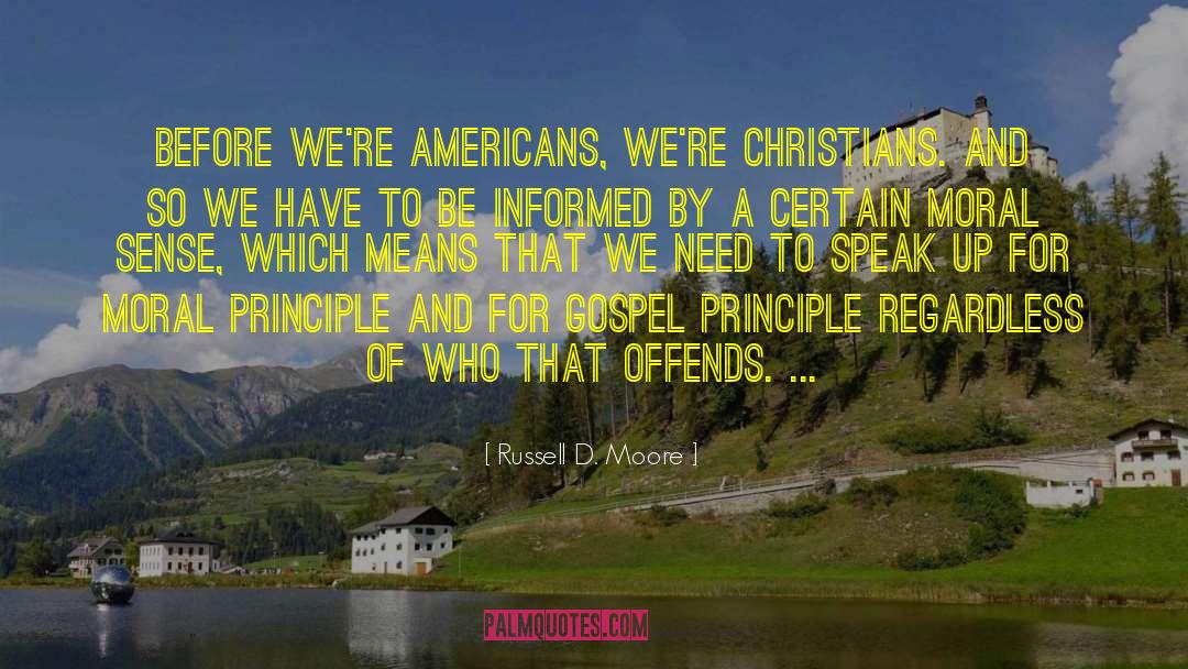 Russell D. Moore Quotes: Before we're Americans, we're Christians.
